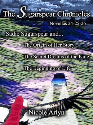 cover image of Sadie Sugarspear and the Secret Dreams of the King, the Origin of Her Story, and the Beginning of Life